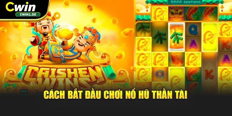 Cách bắt đầu chơi nổ hũ Thần Tài