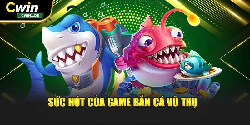 Sức hút của game Bắn Cá vũ trụ