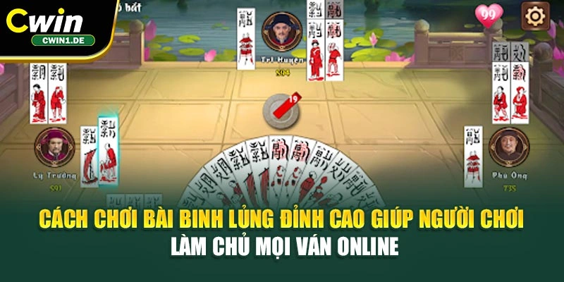 Cách chơi bài Binh lủng đỉnh cao giúp người chơi làm chủ mọi ván online