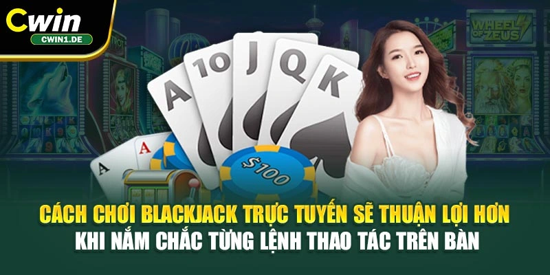 Cách chơi Blackjack trực tuyến sẽ thuận lợi hơn khi nắm chắc từng lệnh thao tác trên bàn