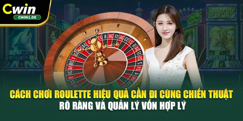 Cách chơi Roulette hiệu quả cần đi cùng chiến thuật rõ ràng và quản lý vốn hợp lý
