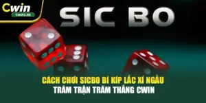 Cách Chơi Sicbo Bí Kíp Lắc Xí Ngầu Trăm Trận Trăm Thắng Cwin