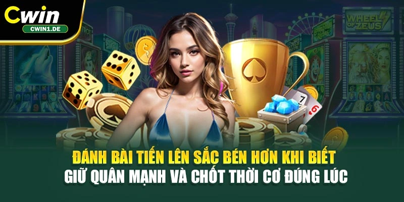 Đánh bài tiến lên sắc bén hơn khi biết giữ quân mạnh và chốt thời cơ đúng lúc