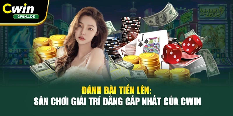 Đánh Bài Tiến Lên: Sân Chơi Giải Trí Đẳng Cấp Nhất Của Cwin