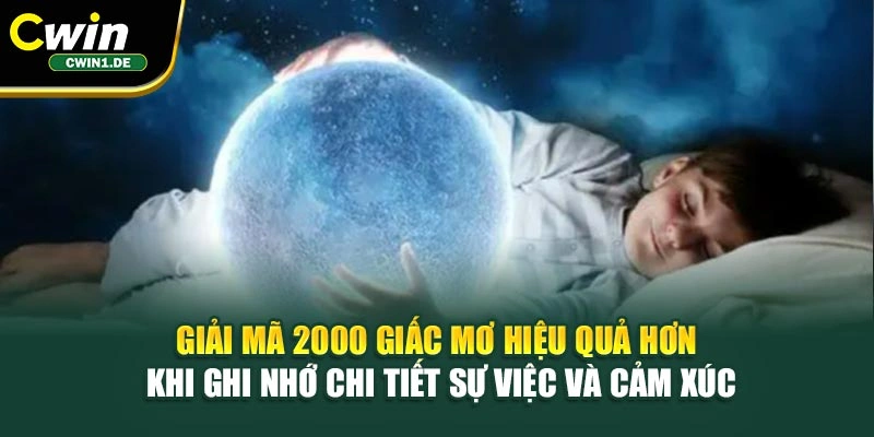Giải mã 2000 giấc mơ hiệu quả hơn khi ghi nhớ chi tiết sự việc và cảm xúc
