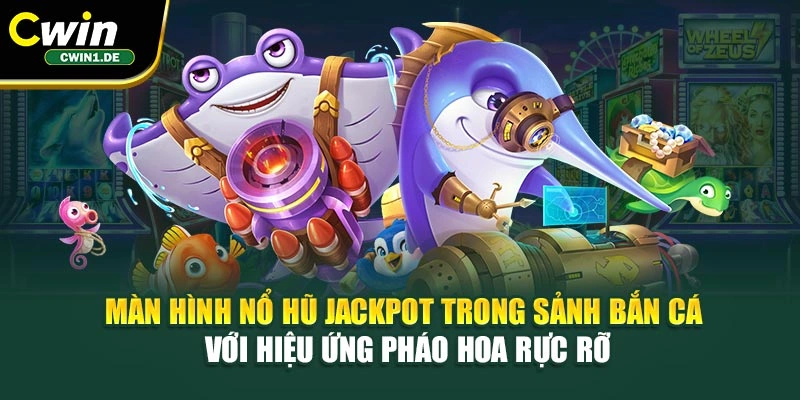 Màn hình nổ hũ jackpot trong sảnh bắn cá với hiệu ứng pháo hoa rực rỡ