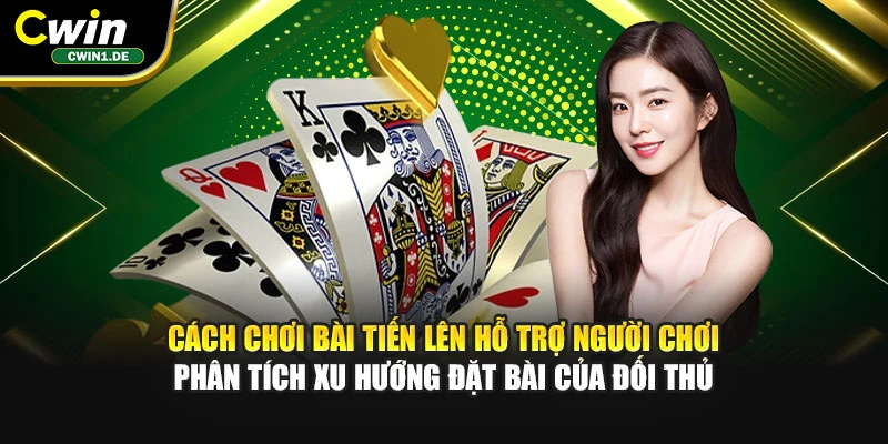 Cách chơi bài tiến lên hỗ trợ người chơi phân tích xu hướng đặt bài của đối thủ